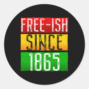 Free-ish Since 1865 Juneteenth Black History Month Classic Round Sticker
