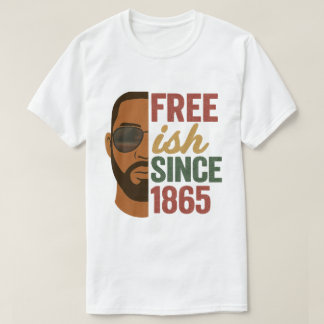 Free-ish Since 1865 Juneteenth Black History T-Shirt