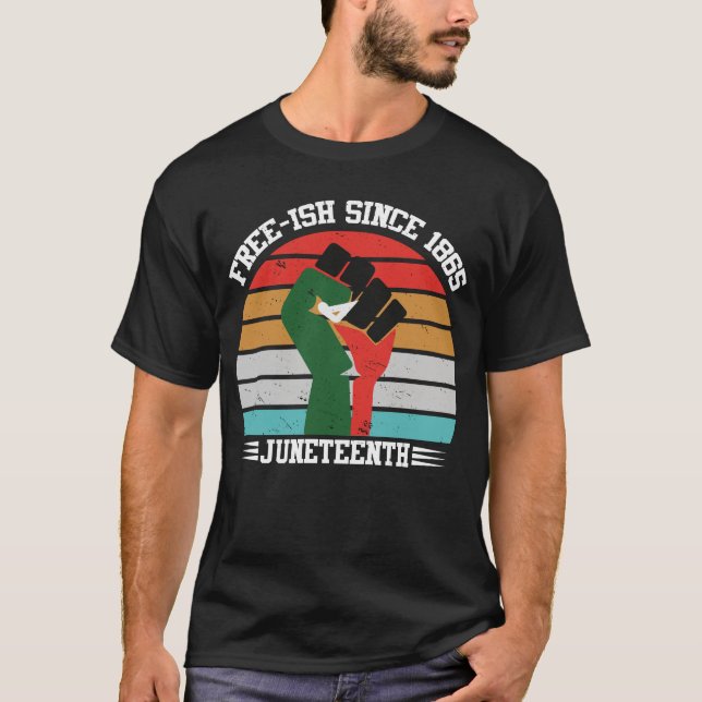 Free-ish Since 1865 Juneteenth T-Shirt (Front)