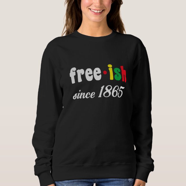 Free Ish Since 1865 Sweatshirt (Front)