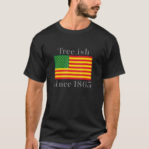 Free Ish Since 1865 With Pan American African Flag T-Shirt