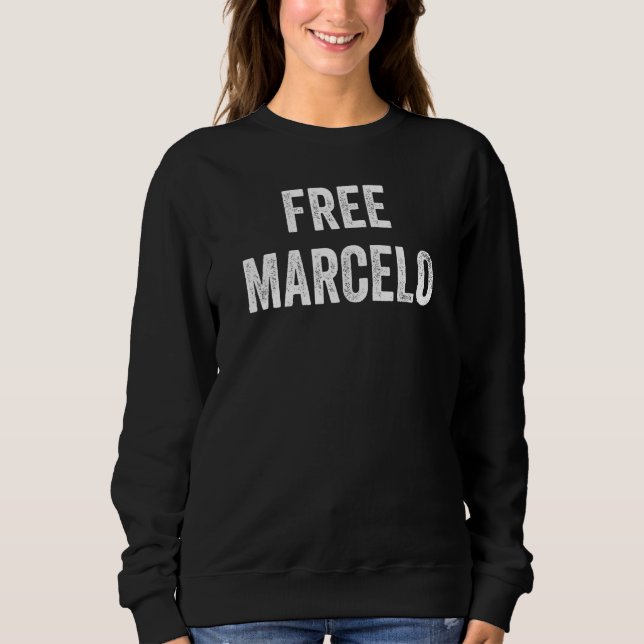 Free Marcelo  Support Marcelo's Release From Priso Sweatshirt (Front)