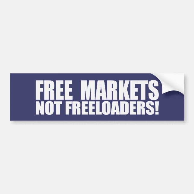 FREE MARKETS NOT FREELOADERS T Bumpersticker Bumper Sticker (Front)