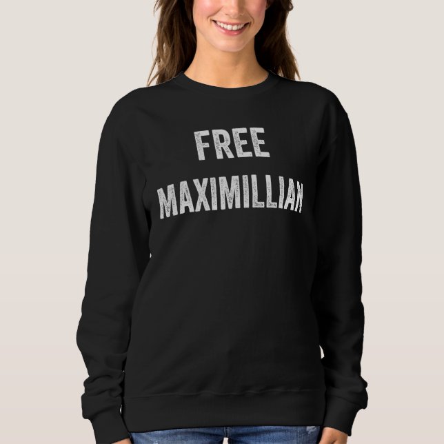 Free Maximillian Support Maximillian's Release Fro Sweatshirt (Front)
