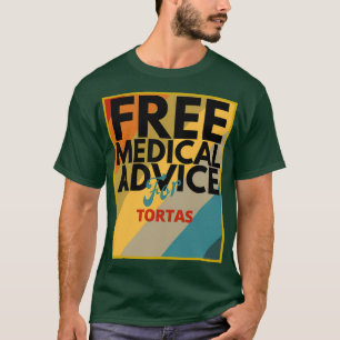 Free Medical Advice For Tortas Gift for Doctor or  T-Shirt