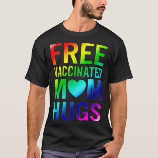 Free Mom Hugs Gay Pride LGBTQ Proud Mom Fully Vacc T-Shirt