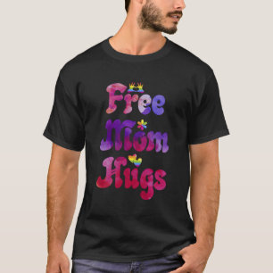 Free Mom Hugs Gay Support Lgbtq Pride Rainbow Tran T-Shirt