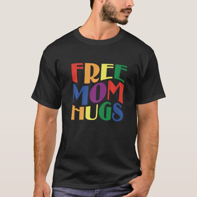 Free Mom Hugs I'm Proud Of You Lgbt  Gay Son Pride T-Shirt (Front)