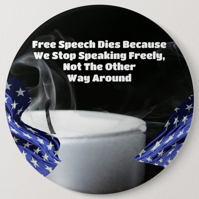 Free Speech Dies Because We Stop Speaking Freely 6 Inch Round Button (Front)