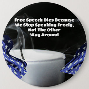 Free Speech Dies Because We Stop Speaking Freely 6 Inch Round Button