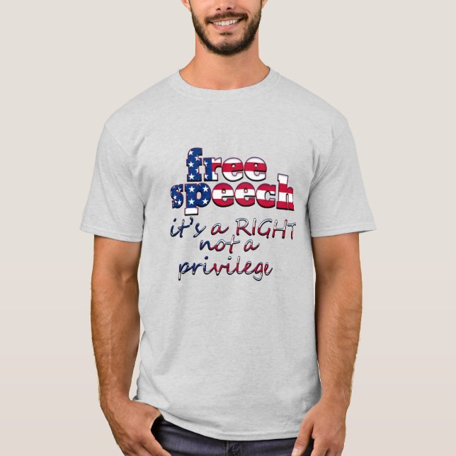 FREE SPEECH IS A RIGHT NOT A PRIVILEGE T-Shirt (Front)