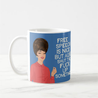Free speech is nice.....but.... coffee mug