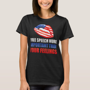 Free Speech More Important Than Your Feelings Amer T-Shirt