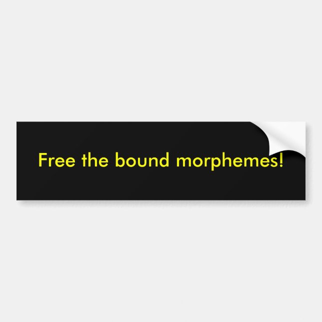 Free the bound morphemes! bumper sticker (Front)