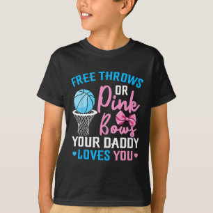Free Throws or Pink Bows Daddy Loves You Gender Re T-Shirt