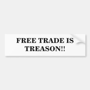 FREE TRADE IS TREASON!! BUMPER STICKER