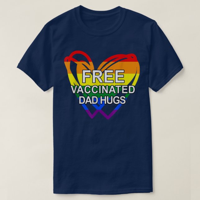 Free Vaccinated Dad Hugs Lgbt Heart 2344 T-Shirt (Design Front)