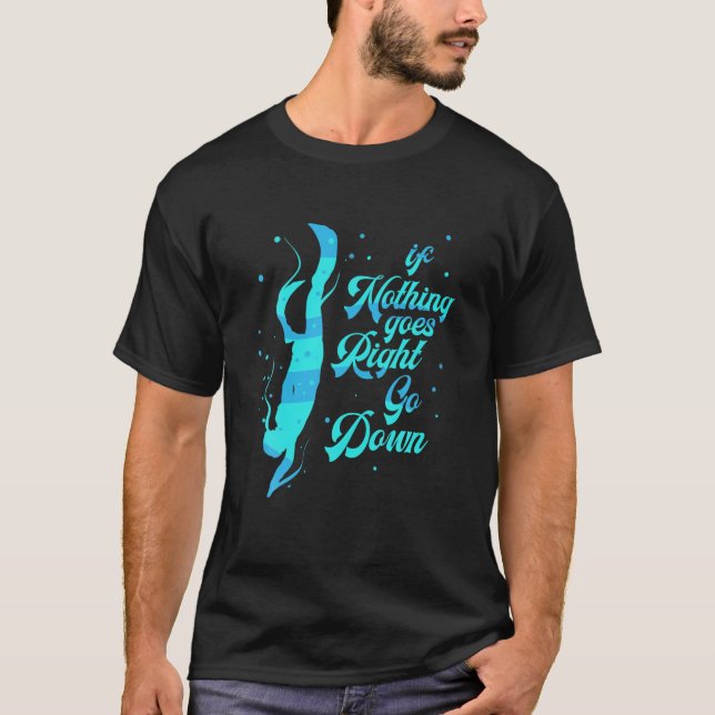 Freediver Go Down Diver Diving Freedive Scuba Divi T-Shirt (Front)
