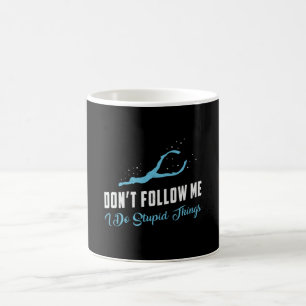 Freediving Don't Follow Me Stupid Things Freediver Coffee Mug
