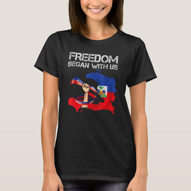 Freedom Began With Us Haitian Flag Happy Independe T-Shirt (Front)