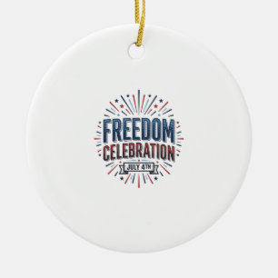 Freedom Celebration July 4th Patriotic Shirt Desig Ceramic Ornament