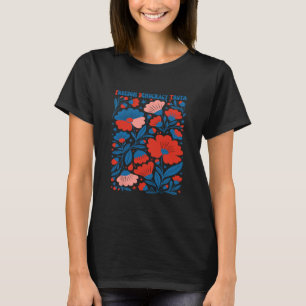 Freedom Democracy Truth Subtle Floral Anti-trump 4 T-Shirt