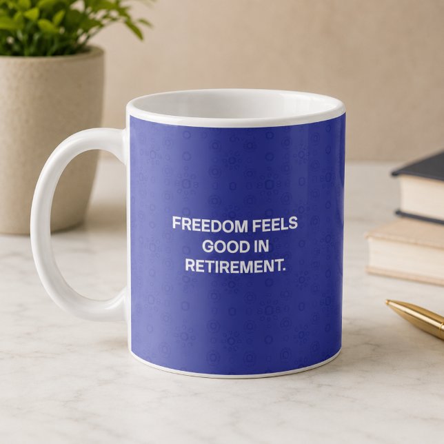 Freedom Feels Good in Retirement Design Coffee Mug (Creator Uploaded)