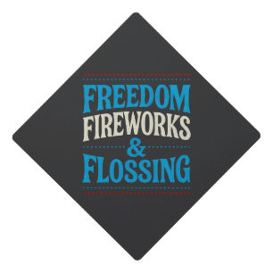 Freedom Fireworks & Flossing Dental Dentist   Graduation Cap Topper