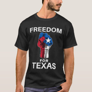 Freedom for Texas Texan Pride Fist T-Shirt