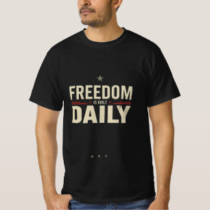 Freedom Is Built Daily   Patriotic Discipline Moti T-Shirt