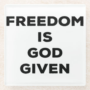 Freedom Is God Given Glass Coaster