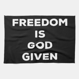 Freedom Is God Given Kitchen Towel