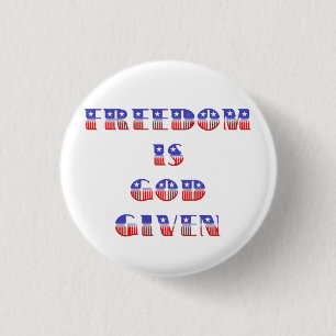 Freedom Is God Given, Red White and Blue 1 Inch Round Button