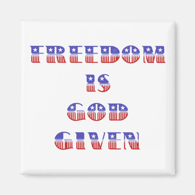 Freedom Is God Given, Red White and Blue Magnet (Front)