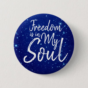 Freedom is in my Soul 2 Inch Round Button