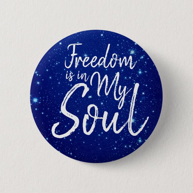 Freedom is in my Soul 2 Inch Round Button (Front)