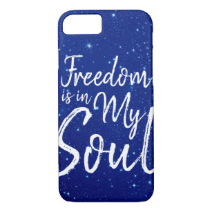 Freedom is in my Soul iPhone 8/7 Case