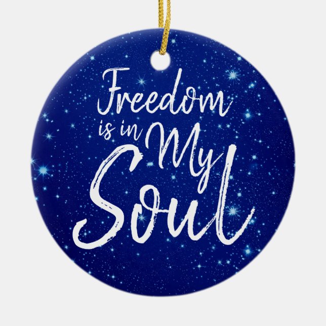Freedom is in my Soul Ceramic Ornament (Front)