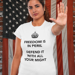 Freedom is in Peril Defend It With All Your Might T-Shirt