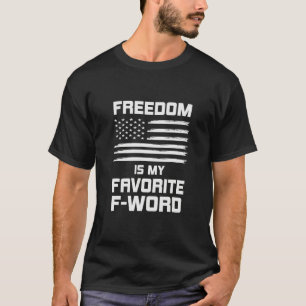 Freedom is My Favorite F word 4th of July Freedom T-Shirt