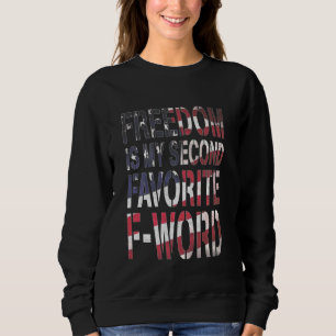 Freedom Is My Second Favourite F-Word T-Shirt 4th Sweatshirt