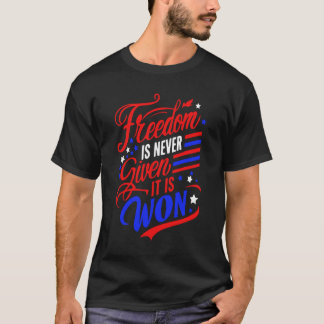 Freedom is Never Given It Is Won T-Shirt