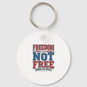 Freedom Is Not Free Patriotic Veteran Shirt Design Keychain
