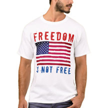 Freedom Is Not Free T-Shirt