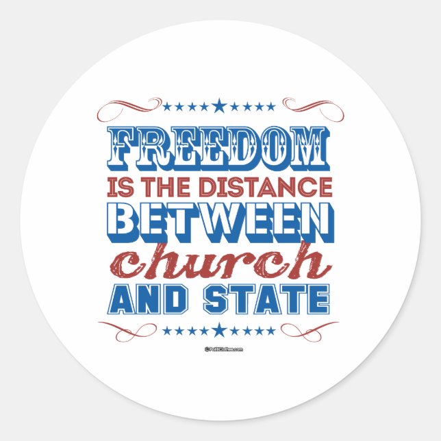 Freedom is the distance between church and state classic round sticker (Front)