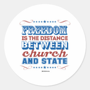 Freedom is the distance between church and state classic round sticker