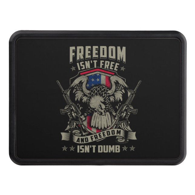 Freedom isn't Free, and Freedom isn't Dumb Trailer Hitch Cover (Front)