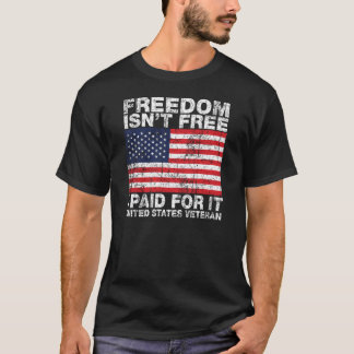 Freedom Isnt Free I Paid For It - US Veterans T-Shirt