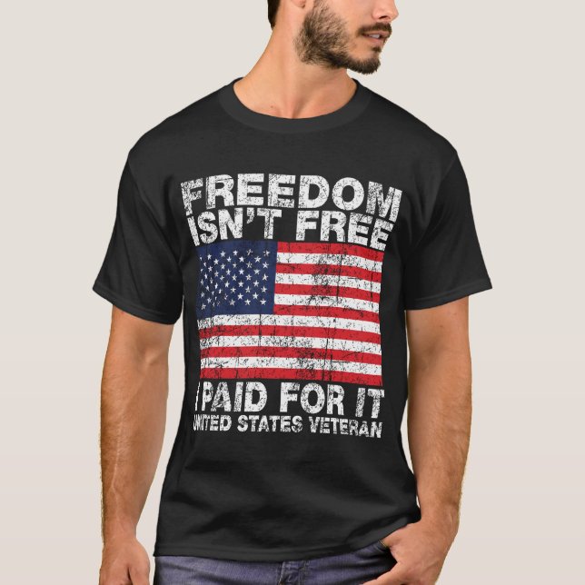 Freedom Isn't Free I Paid For It - US Veterans T-Shirt (Front)