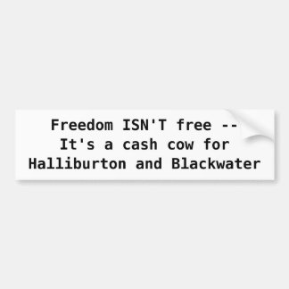 Freedom ISN'T free --It's a cash c... - Customized Bumper Sticker